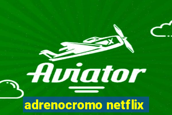 adrenocromo netflix